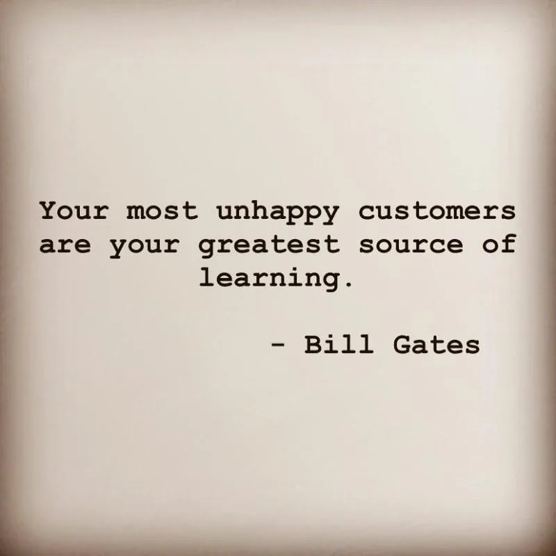 Bill Gates quote: unhappy customers are your greatest source of learning