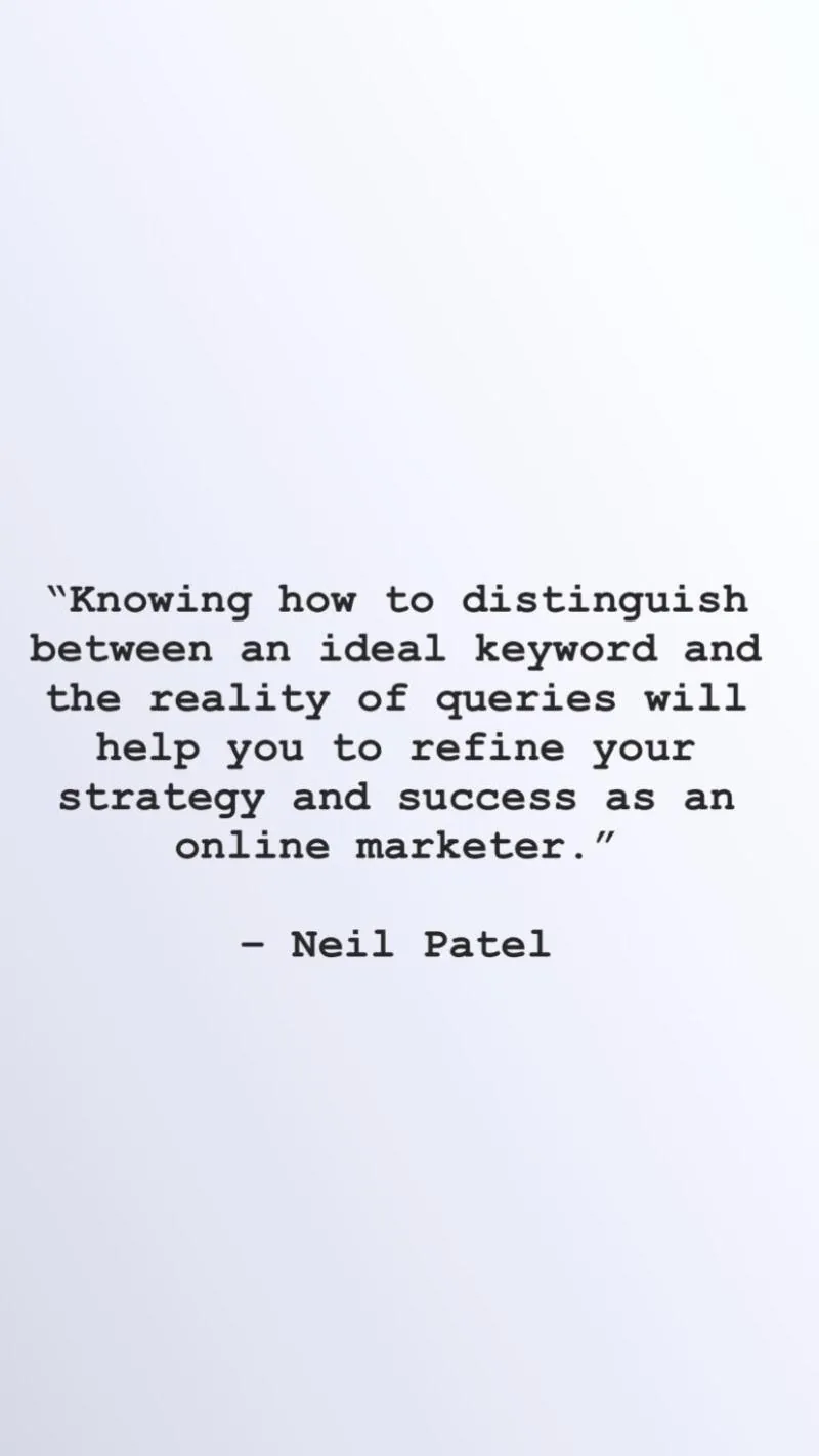 Neil Patel quote on distinguishing ideal keywords from real queries